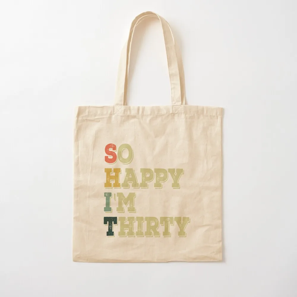 

So Happy I'm Thirty Funny 30th Birthday Gift Tote Bag reusable grocery bags eco bag folding handbag Canvas Tote Bag