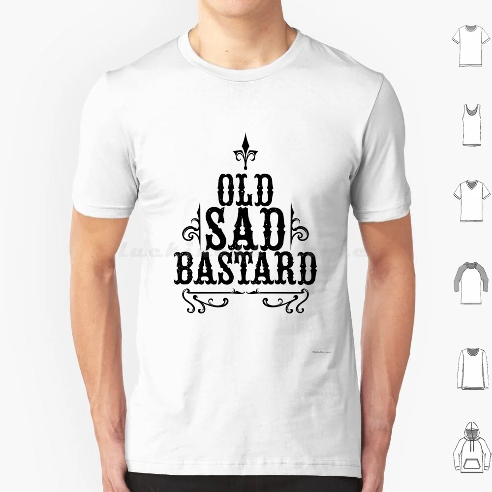 Old Sad Bastard T Shirt Big Size 100% Cotton Old Sad Bastard Sad Bastard Senior Old Age Birthday Birthday Depressed
