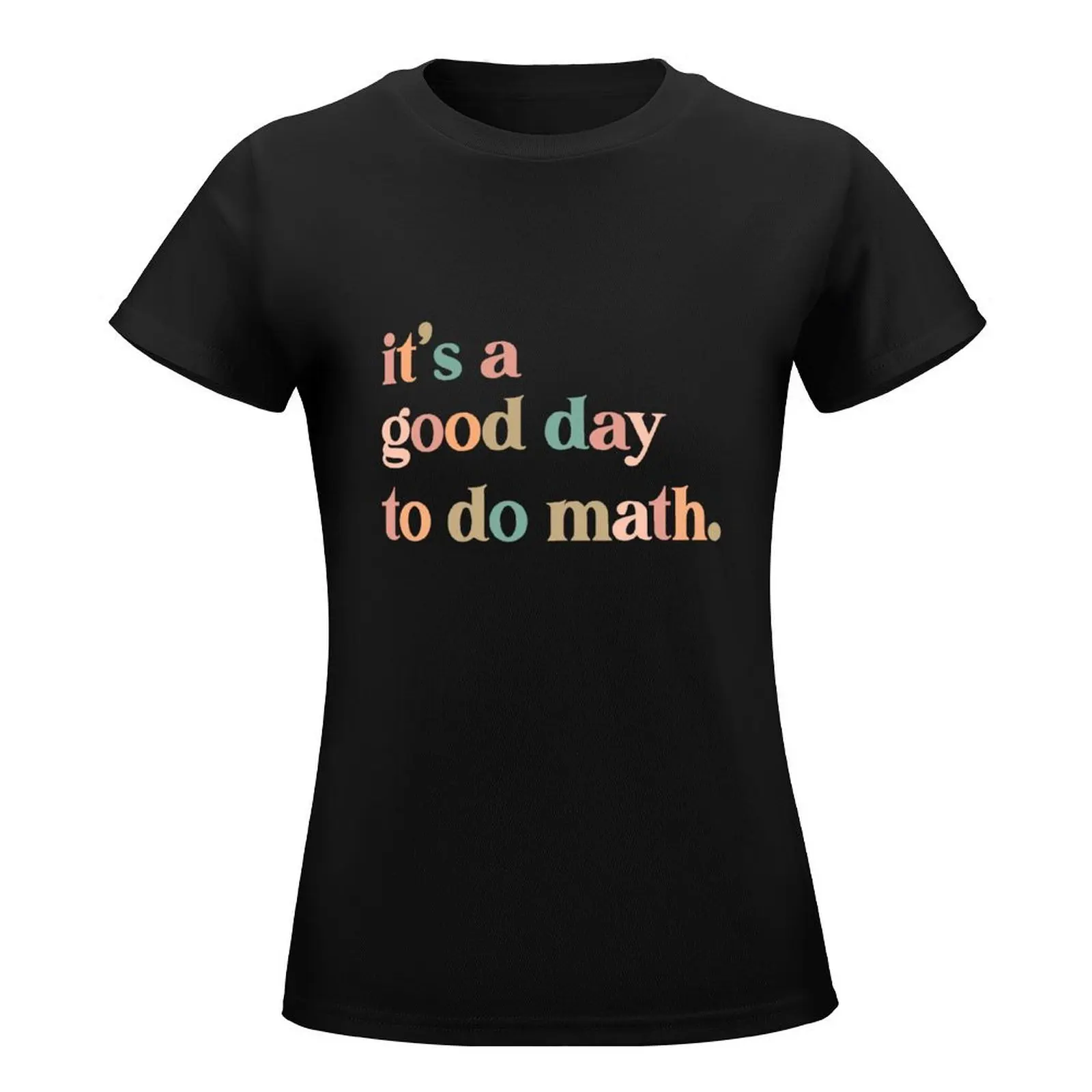 it's a good day to the math Teacher T-Shirt aesthetic clothes quick drying cat shirts for Women