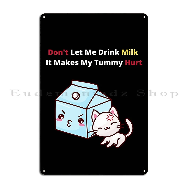 Don T Let Me Drink Milk It Makes My Tummy Hurt Metal Signs Party Personalized Wall Decor Bar Sign Tin Sign Poster