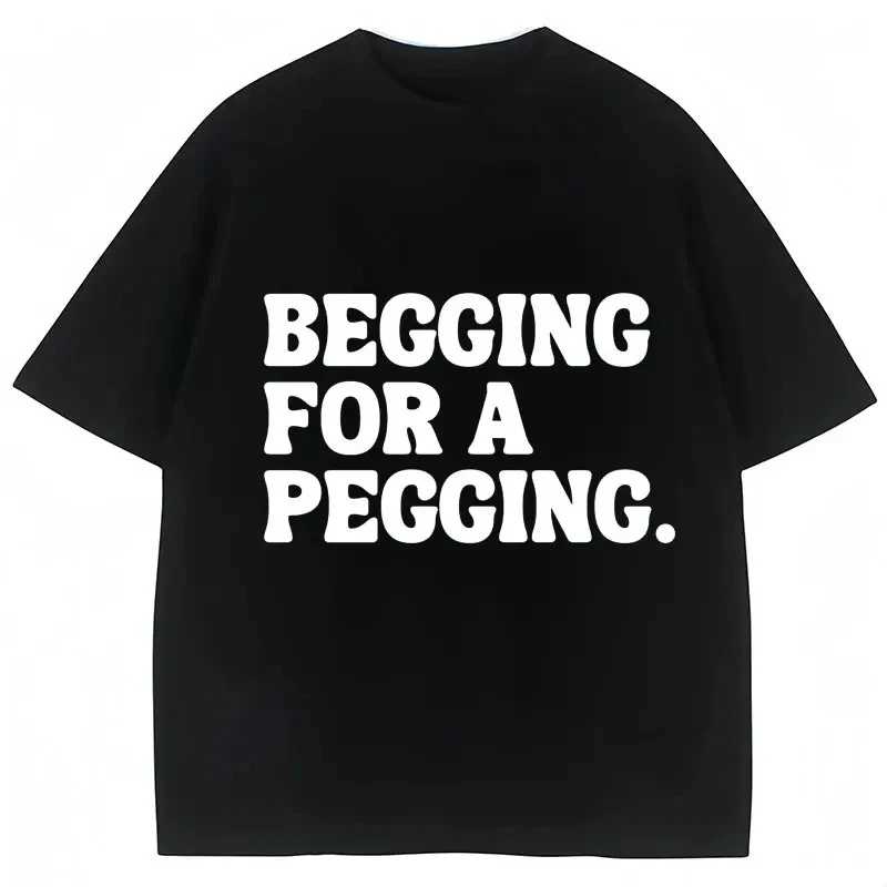

2025 Summer Begging for A Funny Letter Print T-shirt Spring Summer Cotton Soft T-shirt Casual T-shirt Street T-shirt