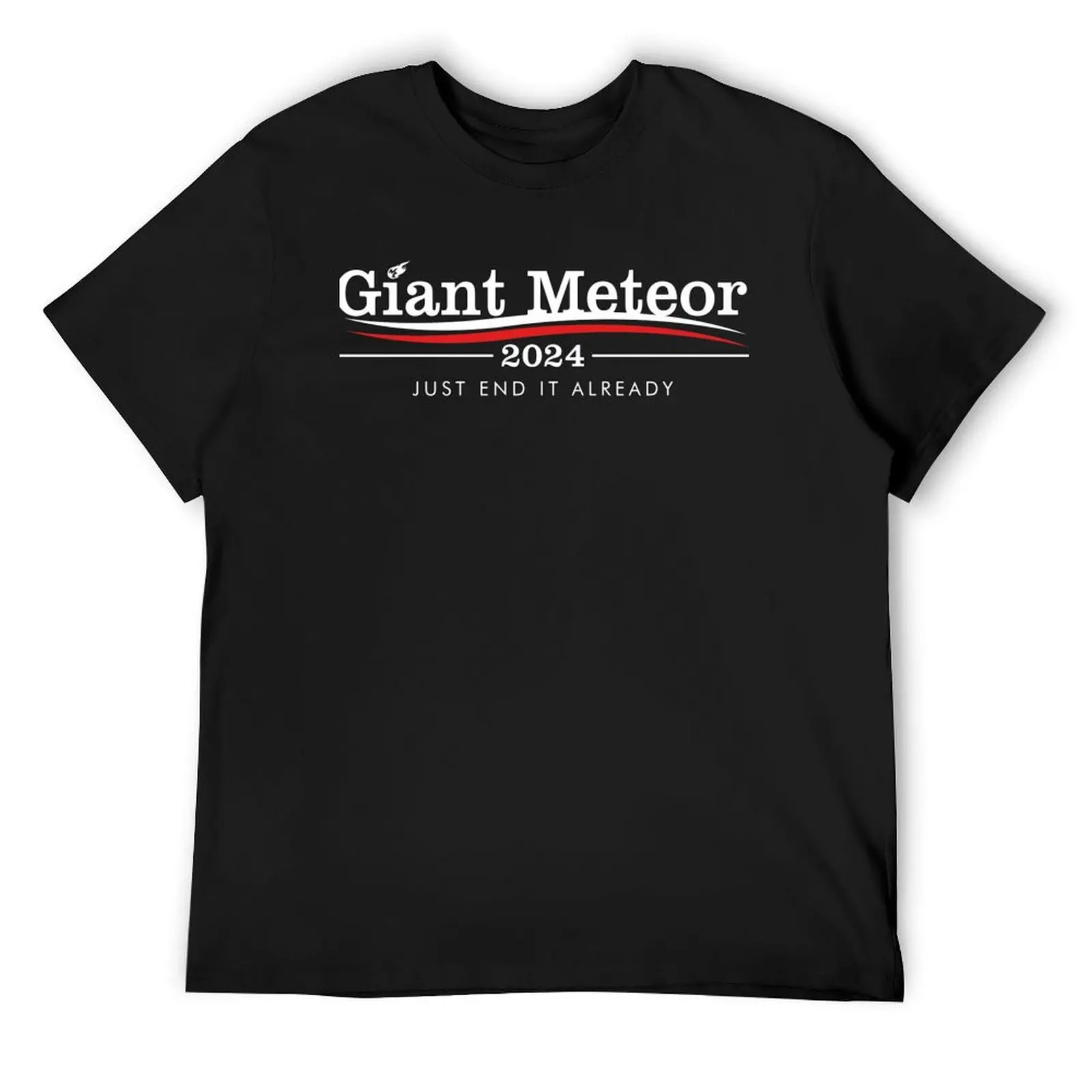 Giant Meteor 2024 Just End It Already T-Shirt tops aesthetic clothes Men's t shirts