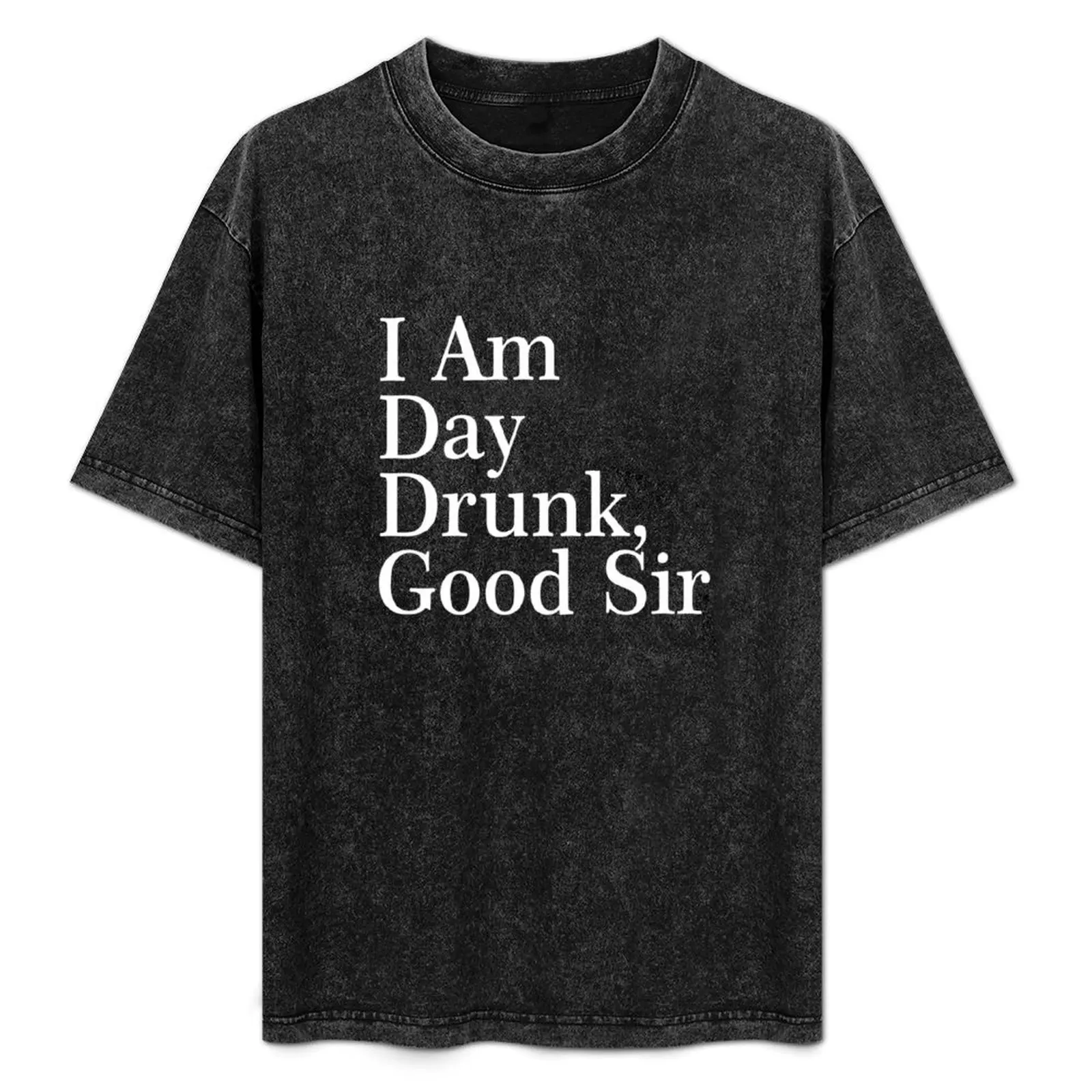 

I Am Day Drunk, Good Sir Funny Alcohol Drinking Beer T-Shirt oversized kawaii clothes mens champion t shirts