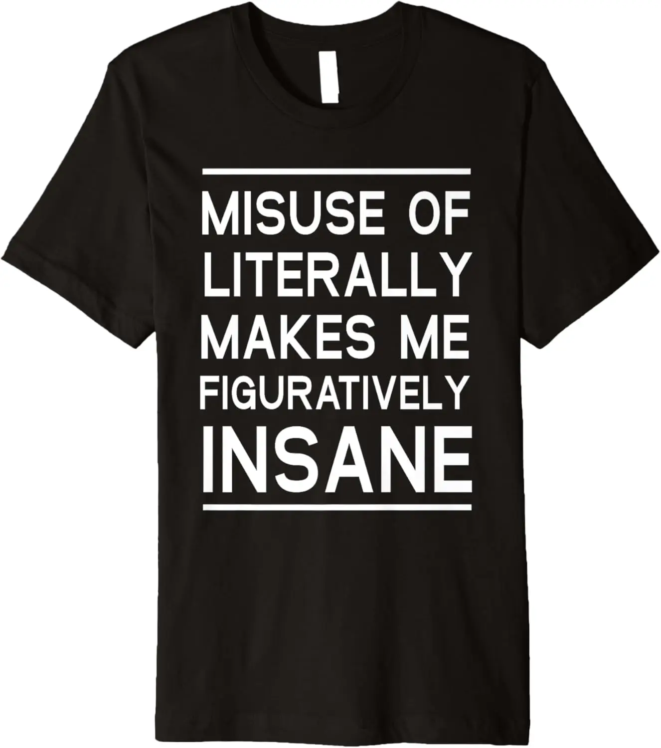 Misuse of literally makes me figuratively insane t-shirt