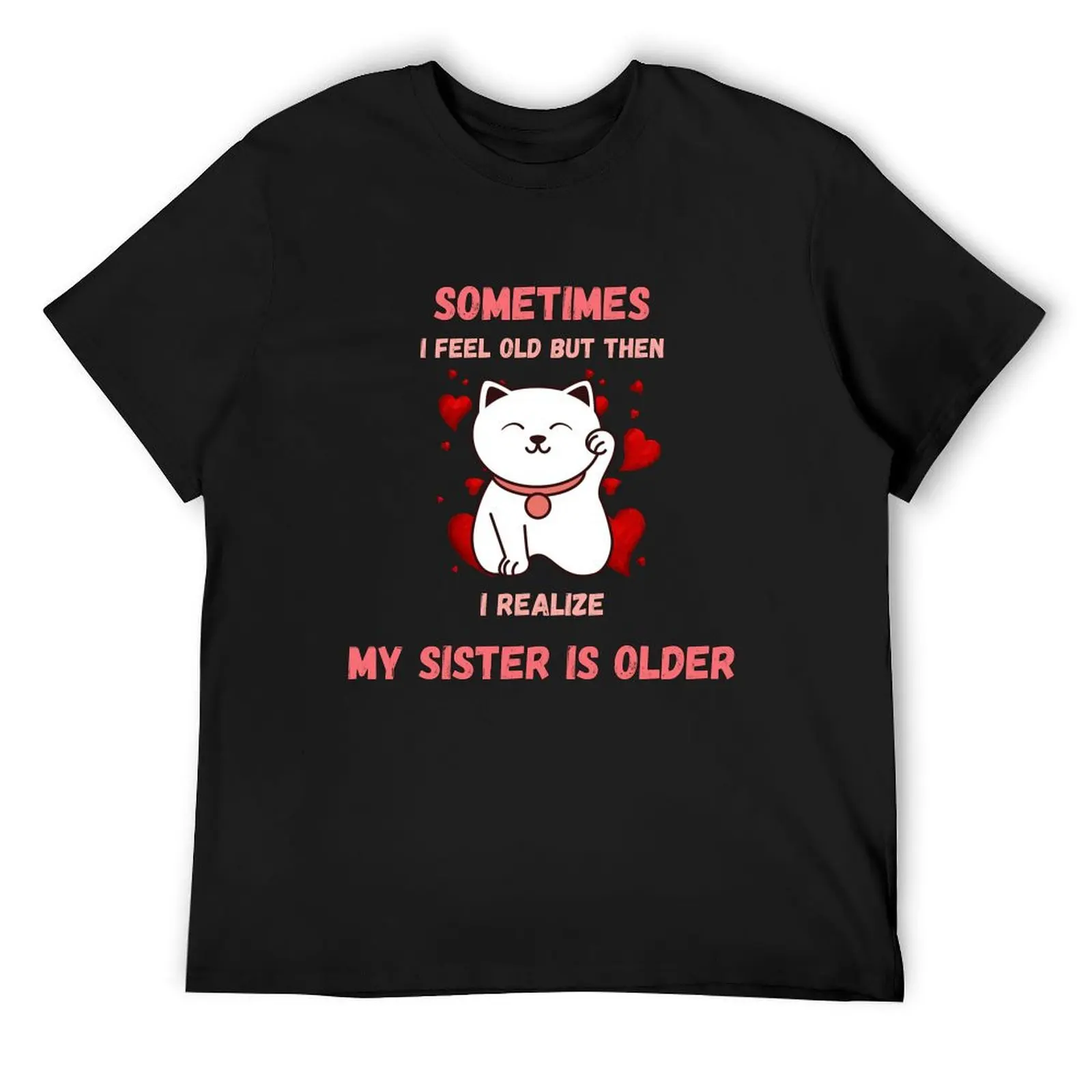 

Sometimes I Feel Old But Then I Realize My Sister Is Older Cute Classic T-Shirt Blouse anime clothes t shirts for men pack