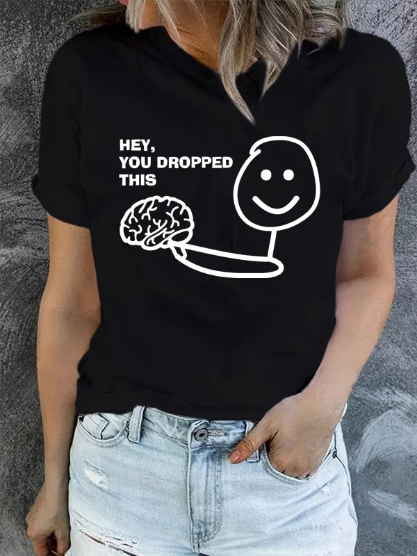 

Hey You Dropped This Funny Slogan Women T-shirt Cute Cartoon Small Figure Brain Print Female Shirt Pop Street Casual Girl Tee