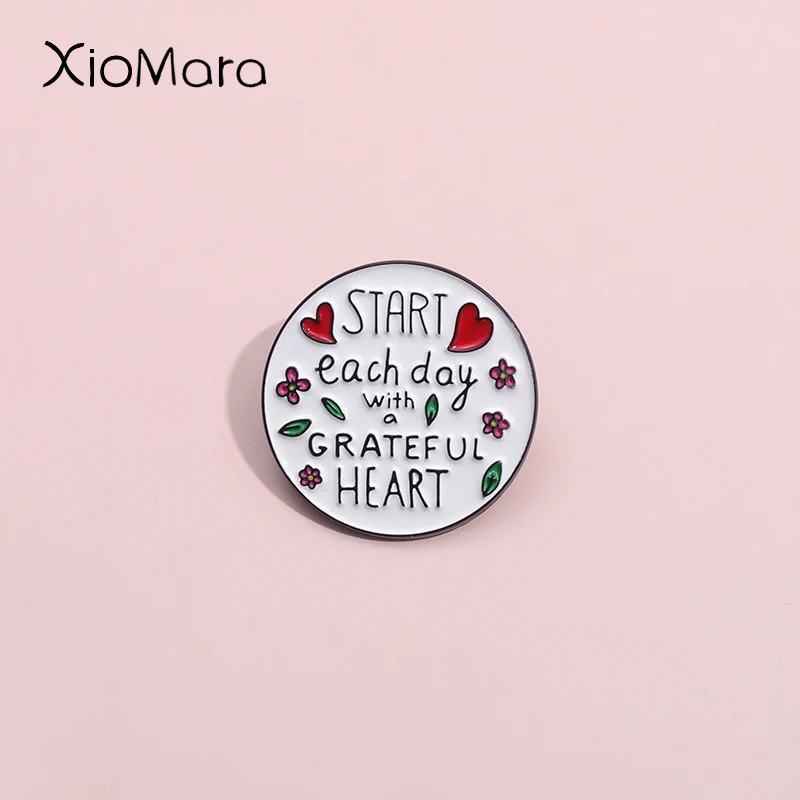 Start Each Day With A Grateful Heart Enamel Pins Custom Inspiring Hope Warm Quotes Brooches Lapel Badges Jewelry Gift For Friend