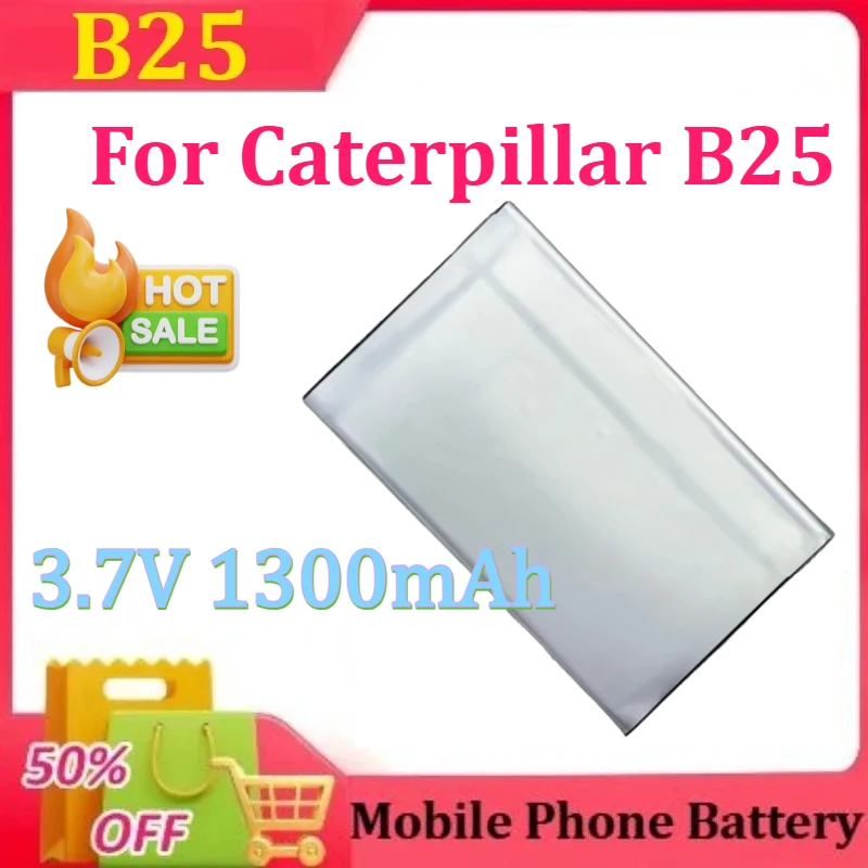 

3.7V 1300mAh 4.81Wh B25 Replacement Li-Ion Bateria for Caterpillar B25 for CAT Smartphone Batteria