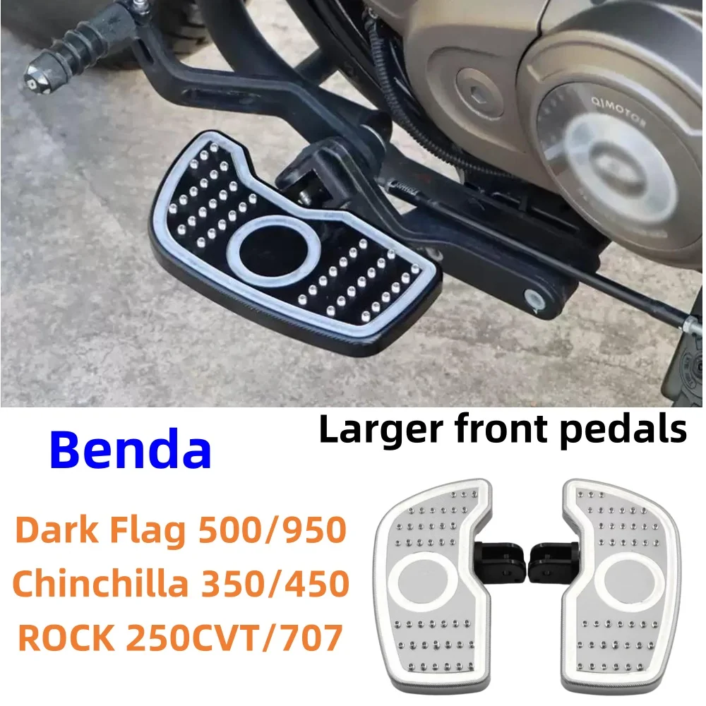 For Benda Dark Flag 950/500, Chinchilla 350/450, ROCK 250CVT/707, modified with larger and wider front foot pedals.