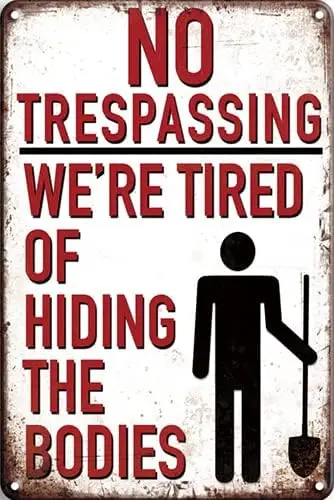 CN-Tin Sign No Trespassing We're Tired Of Hiding The Bodies, Metal Wall Signs Tin Plaques 8 X 12 Or 12 X 16 Inch Bar Kitchen