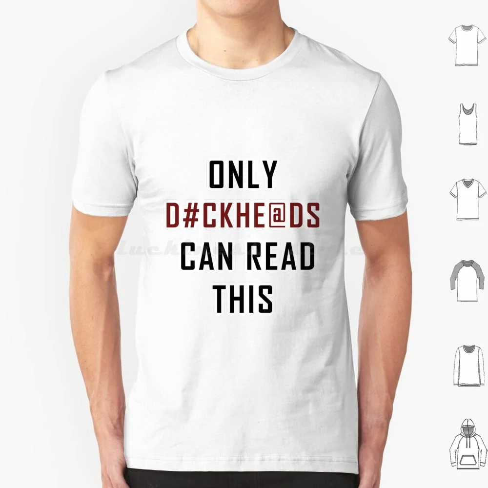 Only Bastard Can Read This T Shirt Big Size 100% Cotton Only Dickheads Can Read Quote Funny Simple Cool