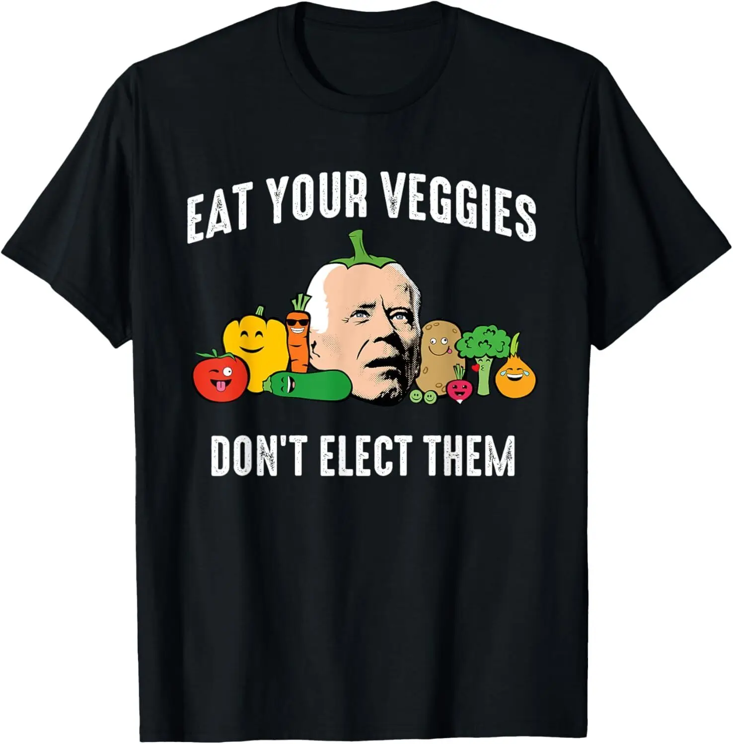 Anti-Biden Eat Your Veggies Don't Elect Them Funny T-Shirt