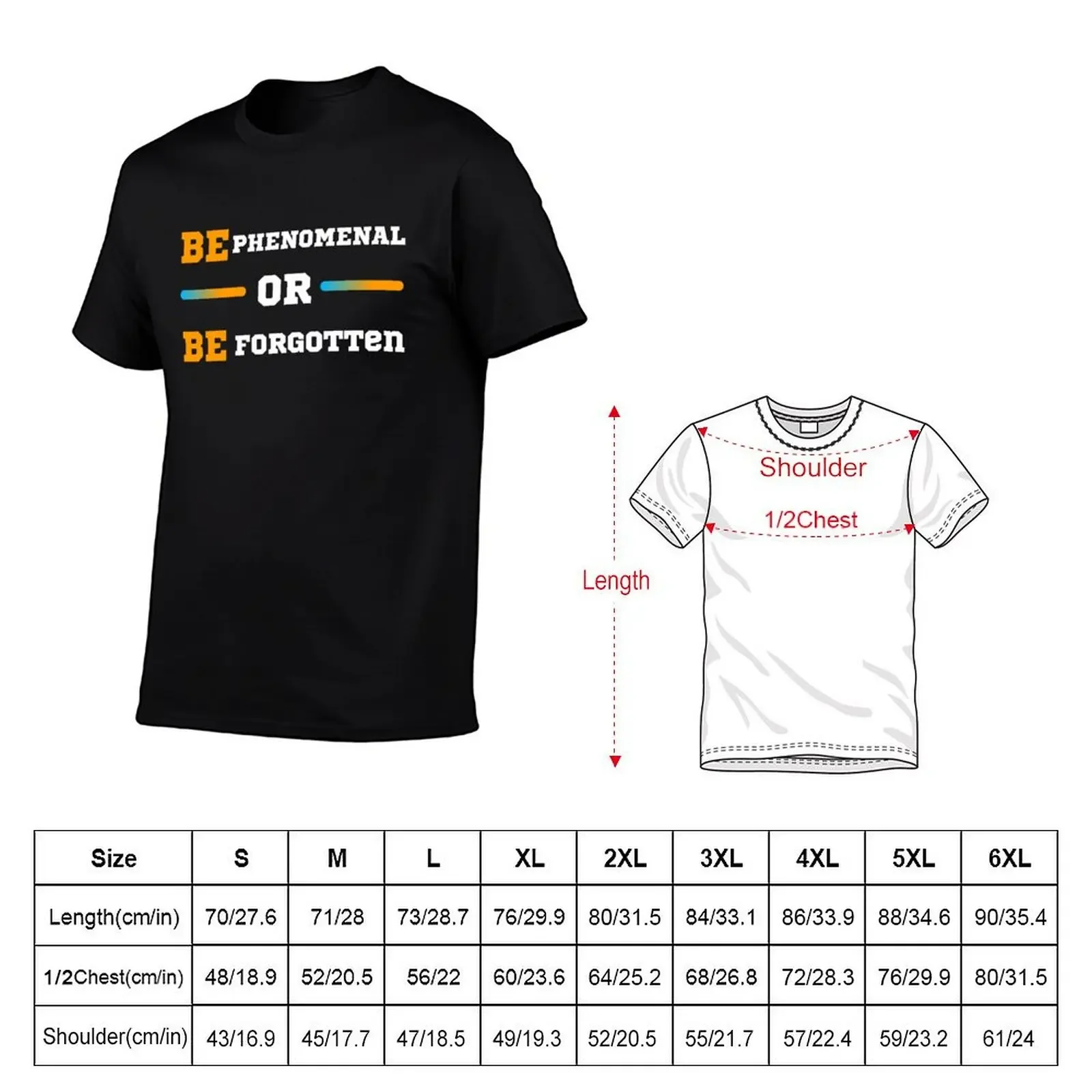 BE Phenomenal or BE Forgotten T-Shirt cute clothes blanks t shirts for men graphic