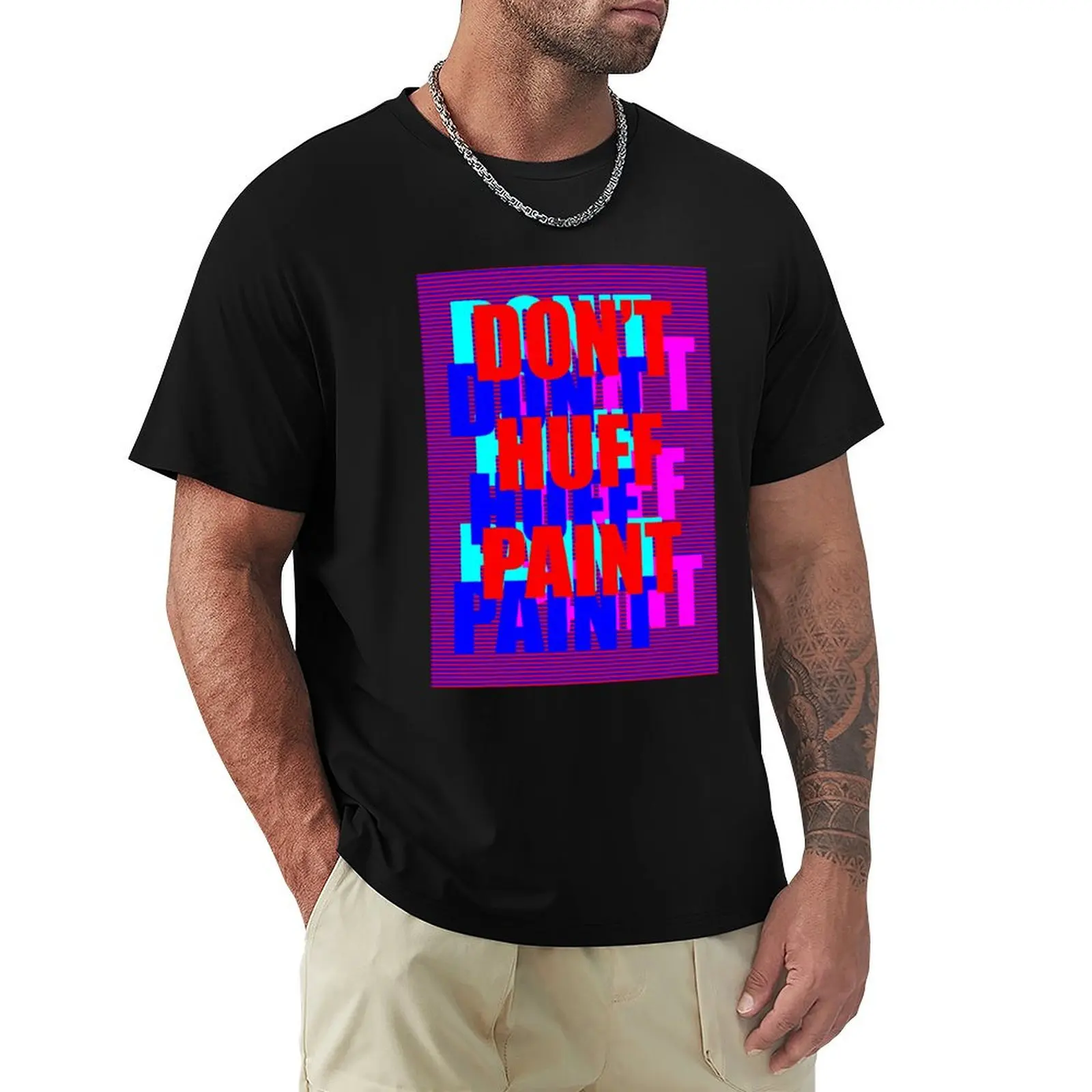 

Don't Huff Paint T-Shirt custom shirt new gifts and t-shirts Men's clothing
