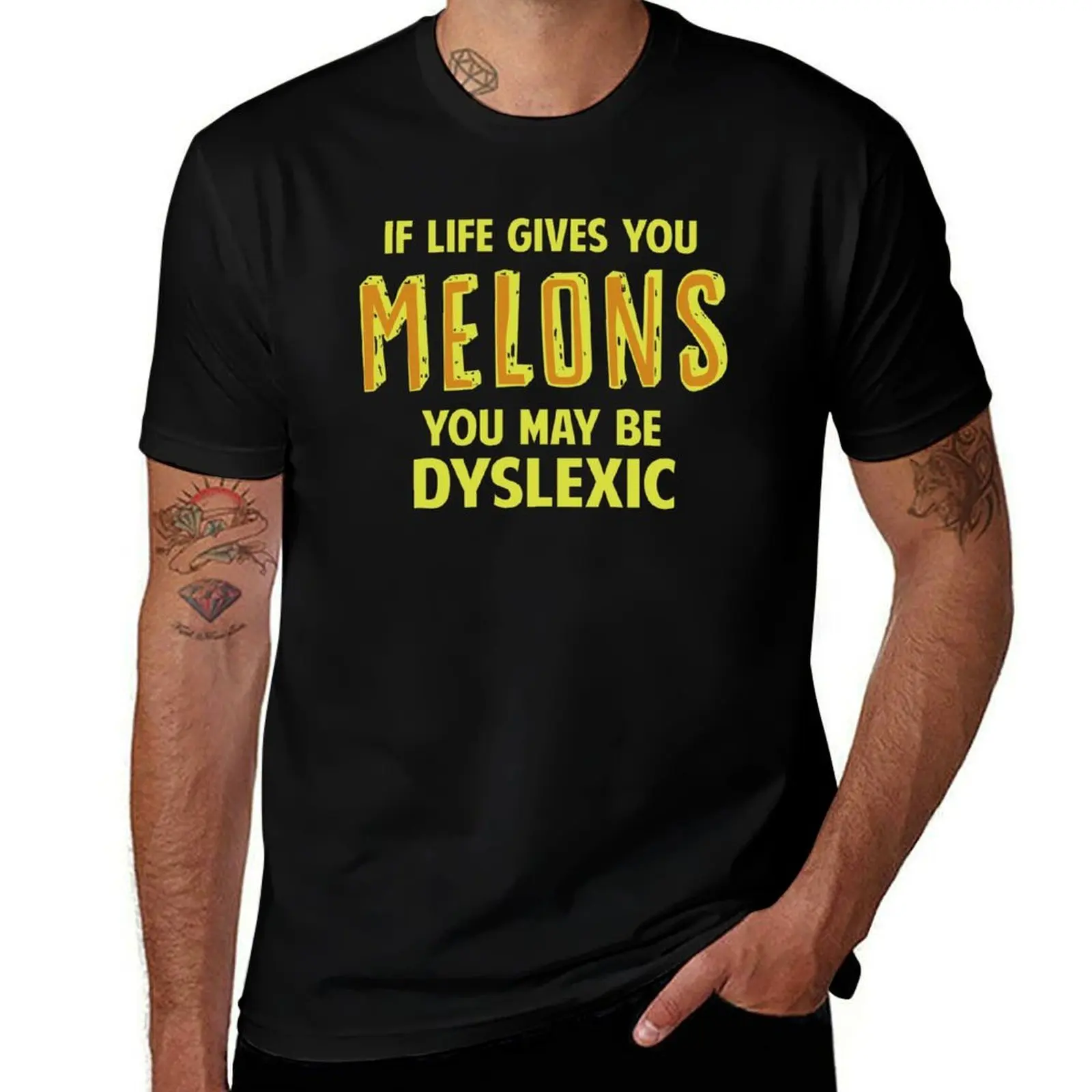 

If Life Gives You Melons You May Be Dyslexic T-Shirt t shirt man casual cotton tshirt 100% T-Shirt