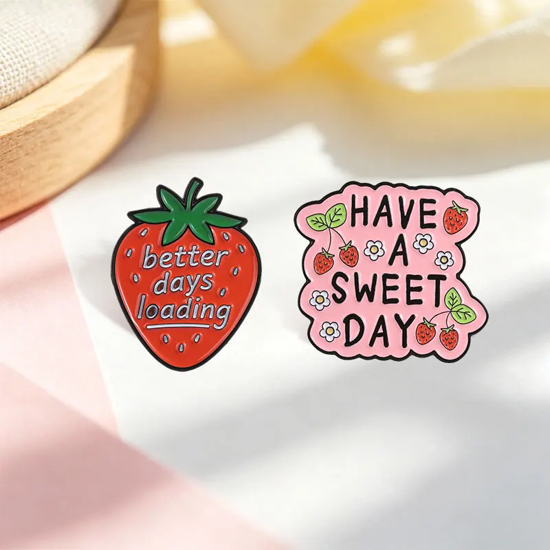 Better Days Loading Enamel Badge Cute Fruit Strawberry Positive Quotes Have A Sweet Day Pins Lapel Bags Hat Decor Jewelry Gifts 5