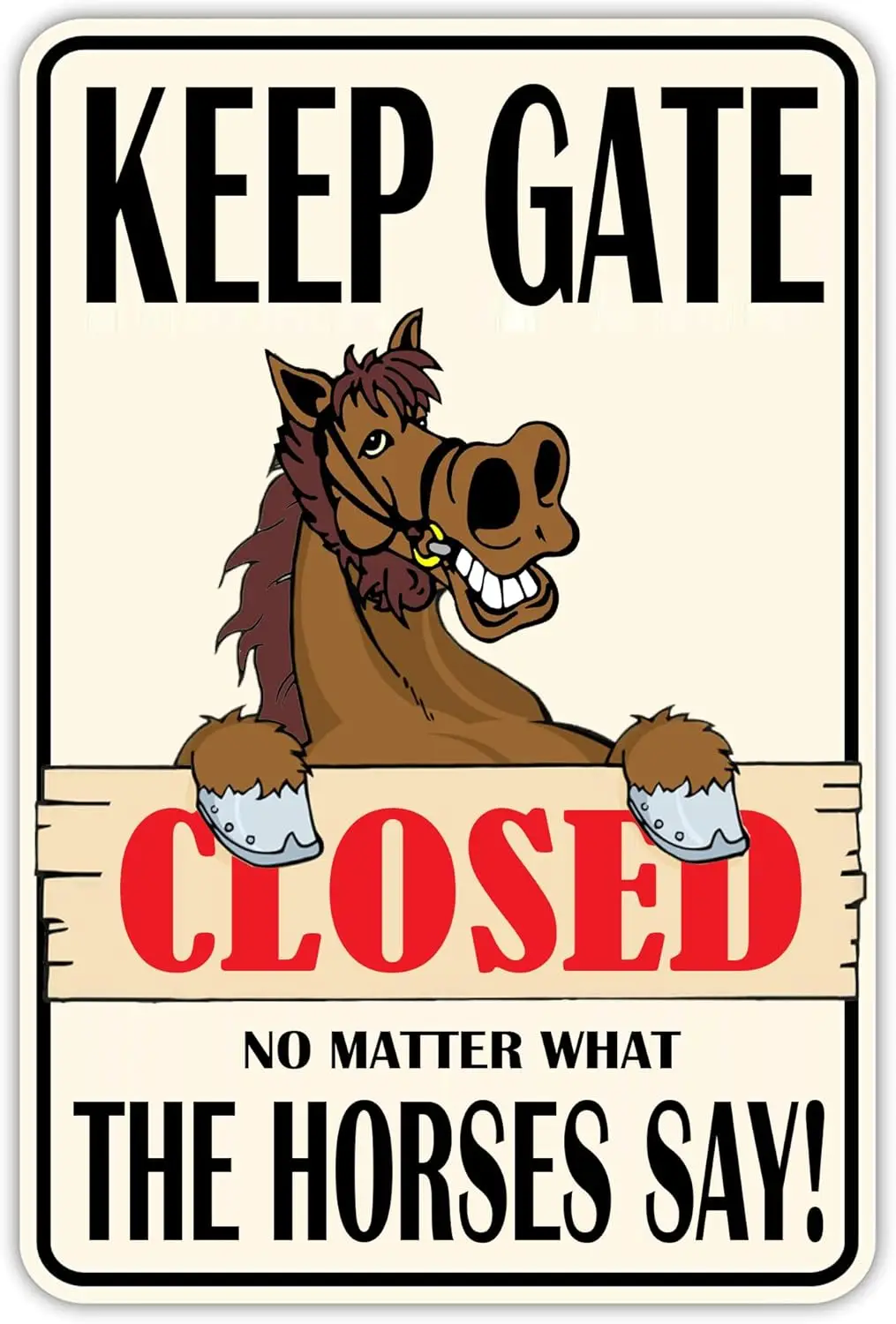 Aowotu Horse Sign Decor - 8x12 Inches - Metal - Cute Horse Gifts for Women Girls Lovers -KEEP GATE CLOSED NO MATTER WHAT THE HOR