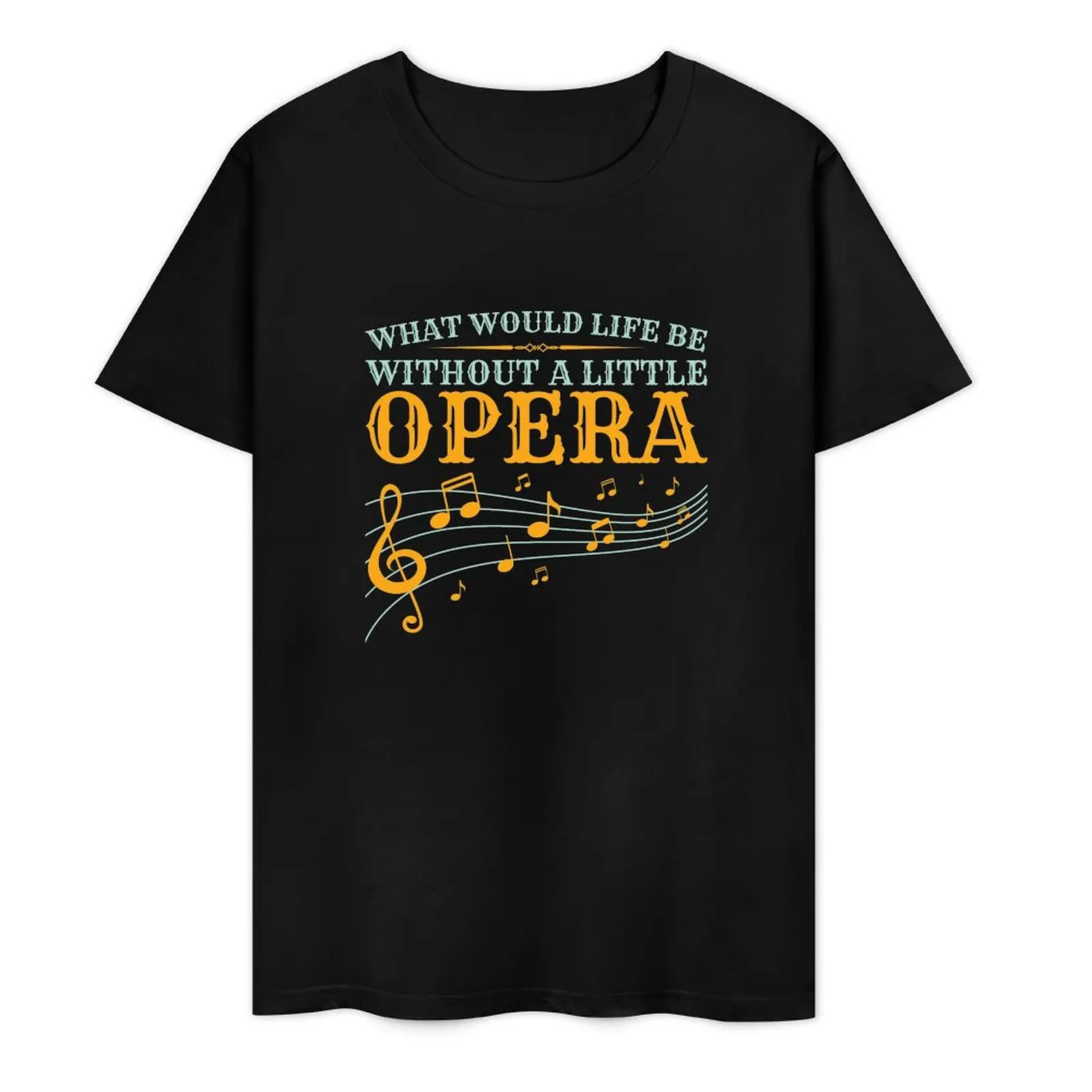 

What Would Life Be Without A Little Opera T-Shirt plus sizes baggy shirts man clothes plain t shirts men