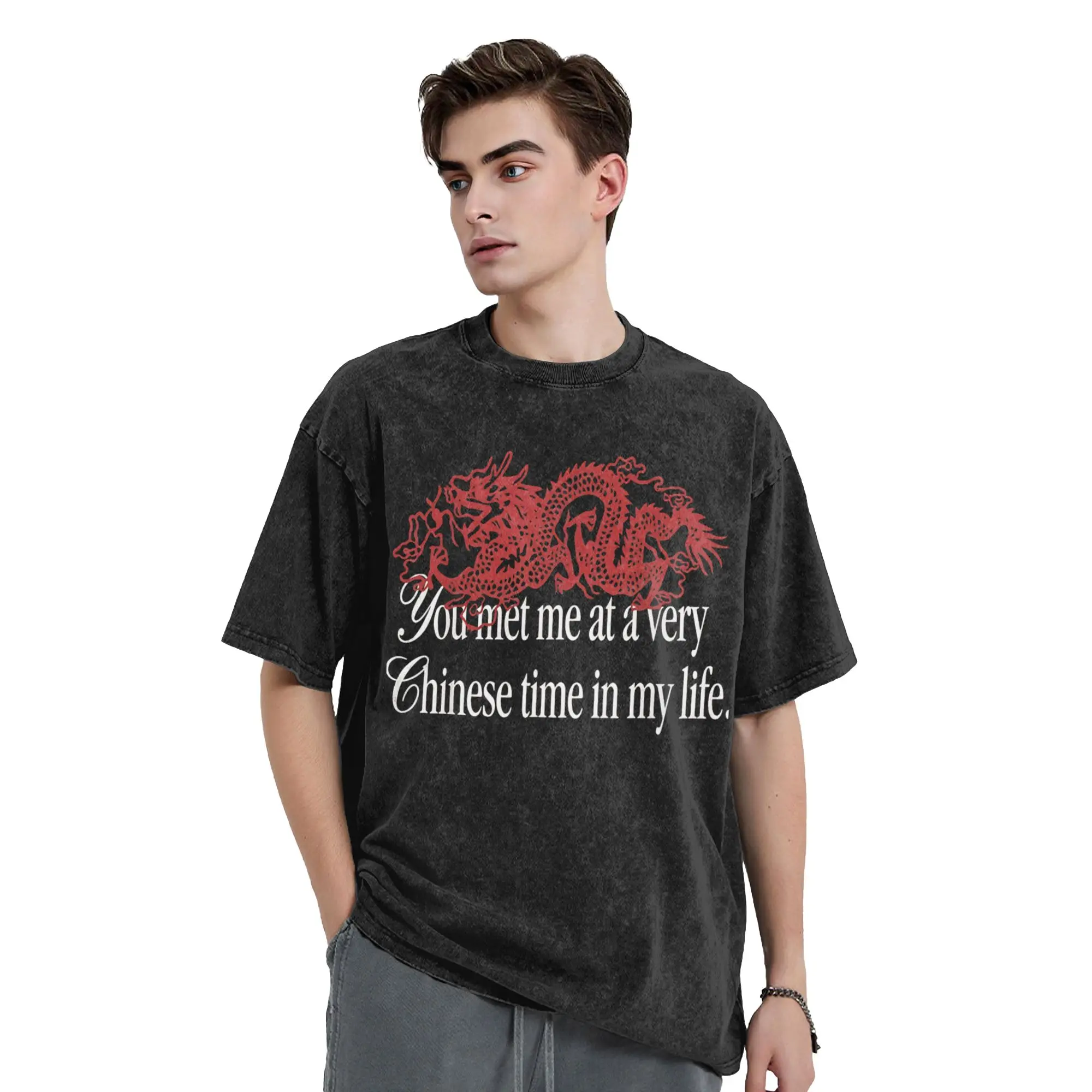 You met me at a very Chinese time in my life Washed T Shirts Men Women's 100% Cotton Creative T-Shirt Short Sleeve Clothes