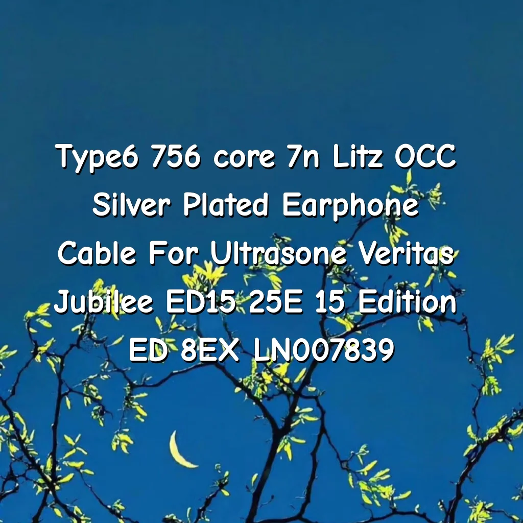 Type6 756 core 7n Litz OCC Silver Plated Earphone Cable For Ultrasone Veritas Jubilee ED15 25E 15 Edition ED 8EX LN007839