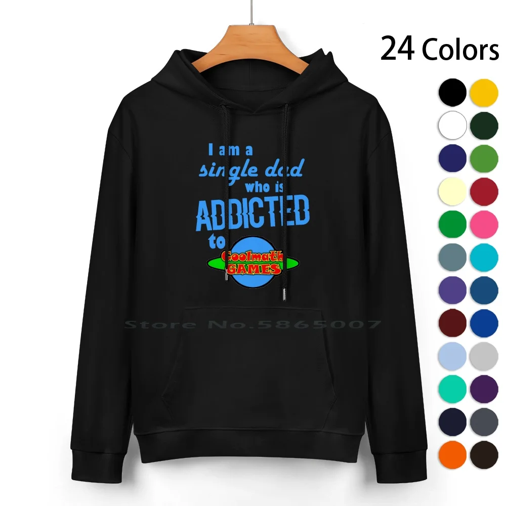 

I Am A Single Dad Who Is Addicted To Cool Math Games Pure Cotton Hoodie Sweater 24 Colors Cool Math Games Cool Maths Games