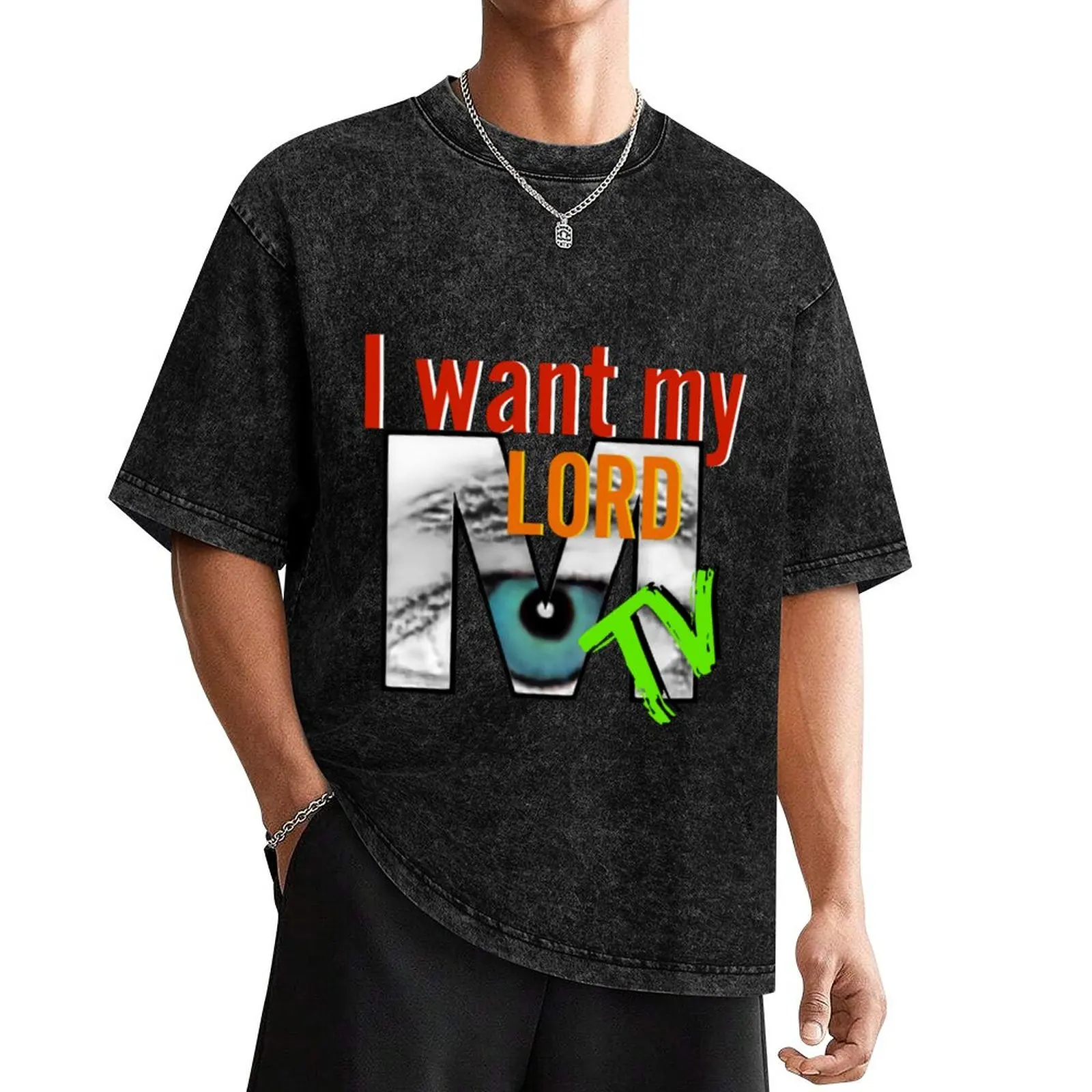 

I Want My Lord Mtv T-Shirt baggy shirts summer clothes quick drying mens plain t shirts
