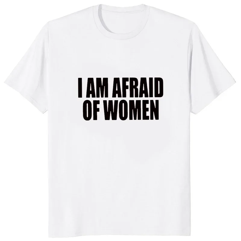 Men Fashion T-shirt I Am Afraid of Women Printed Funny Letter T Shirt Hipster Streetwear Hip Hop Women Tops Casual Loose Tees