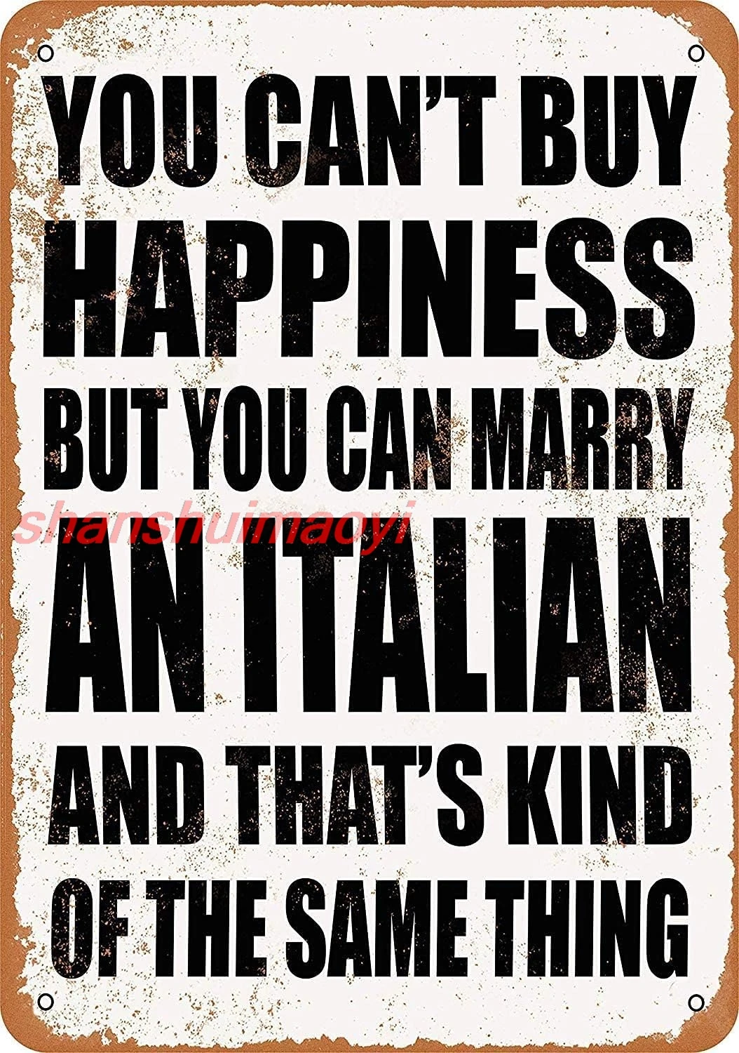 CN-Tin Sign You Can't Buy Happiness But You Can Marry A Italian, Metal Wall Signs Tin Plaques 8 X 12 Or 12 X 16 Inch Bar Ki sign
