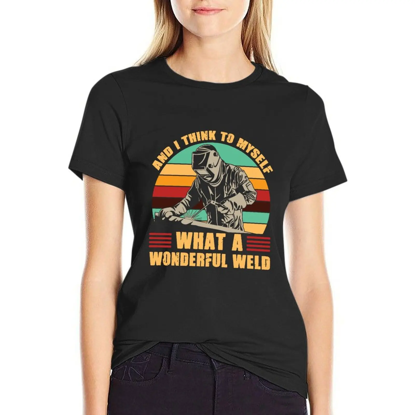 Welding I Think To Myself What A Wonderful Weld Gift Welder T-Shirt vintage sweat t-shirt dress for Women plus size