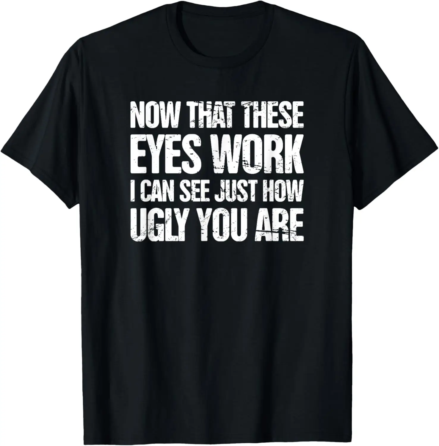 Ugly - Get Well Gift - Funny Cataract Surgery T-Shirt T-Shirt