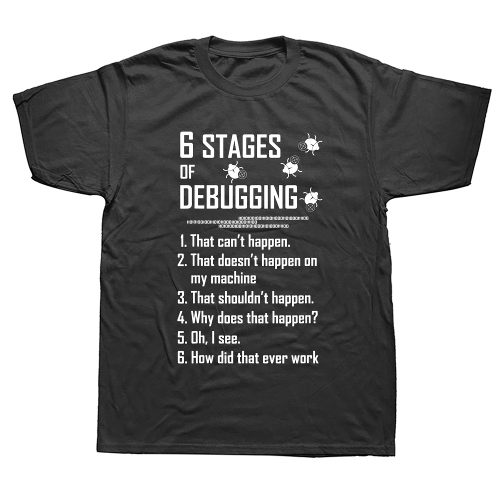 

Six 6 Stages Of Debugging T Shirts Graphic Cotton Streetwear Short Sleeve Birthday Gifts Programmer T-shirt Mens ClothingF
