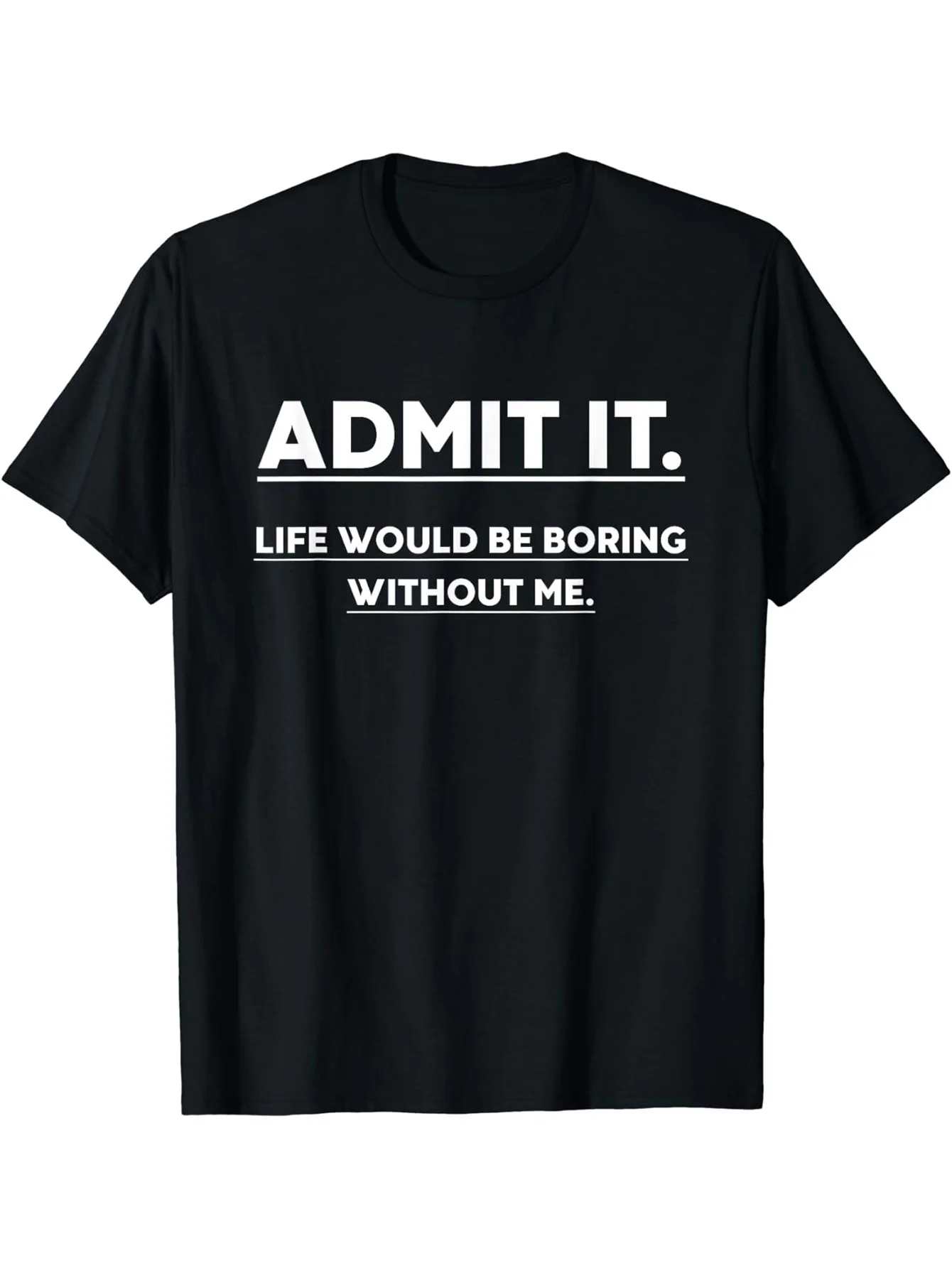 

Admit It, Life Would Be Boring Without Me" - Men's Casual Crew Neck T-Shirt | Soft Polyester Blend | Machine Washable