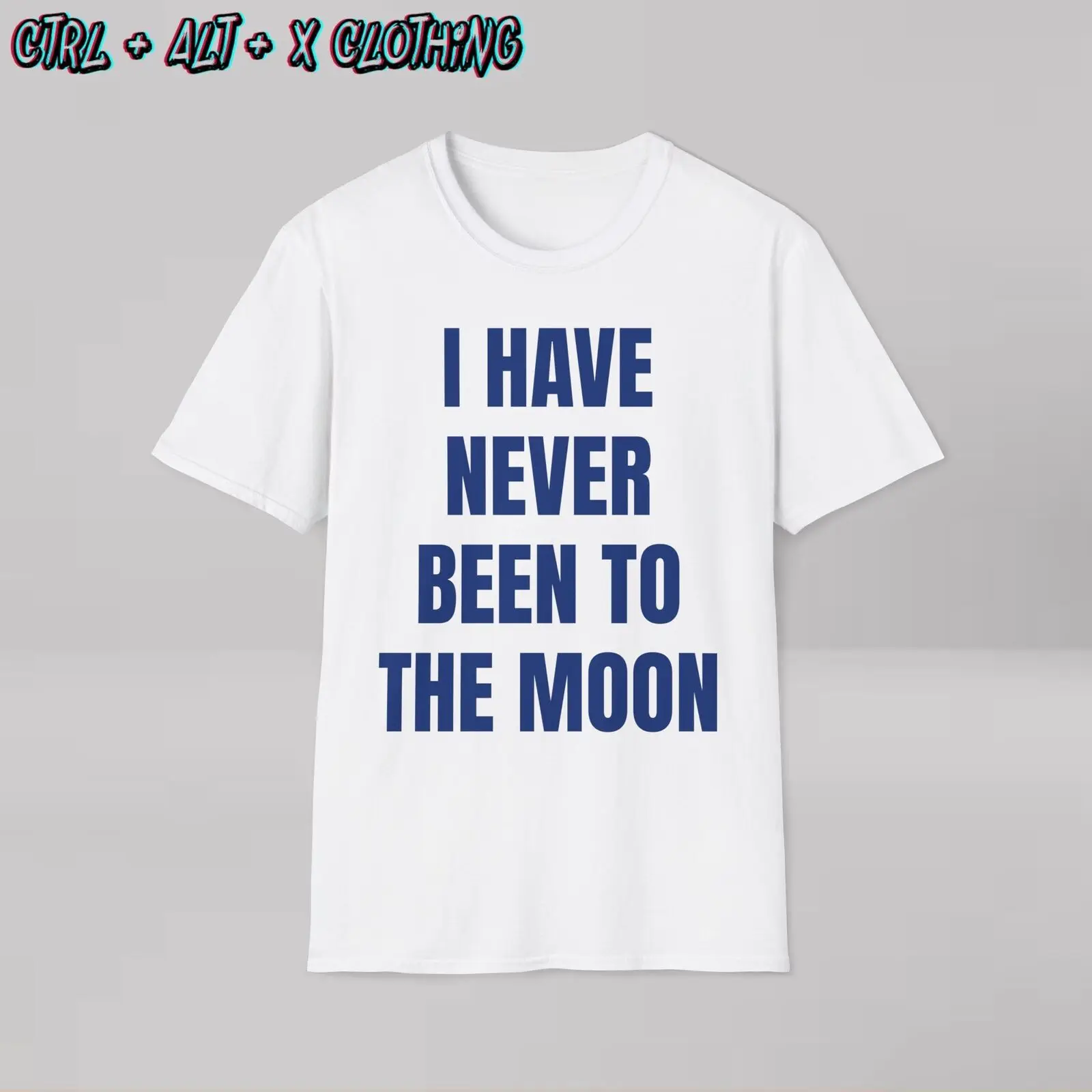 I have never been to the moon shirt novelty funny astronaut space