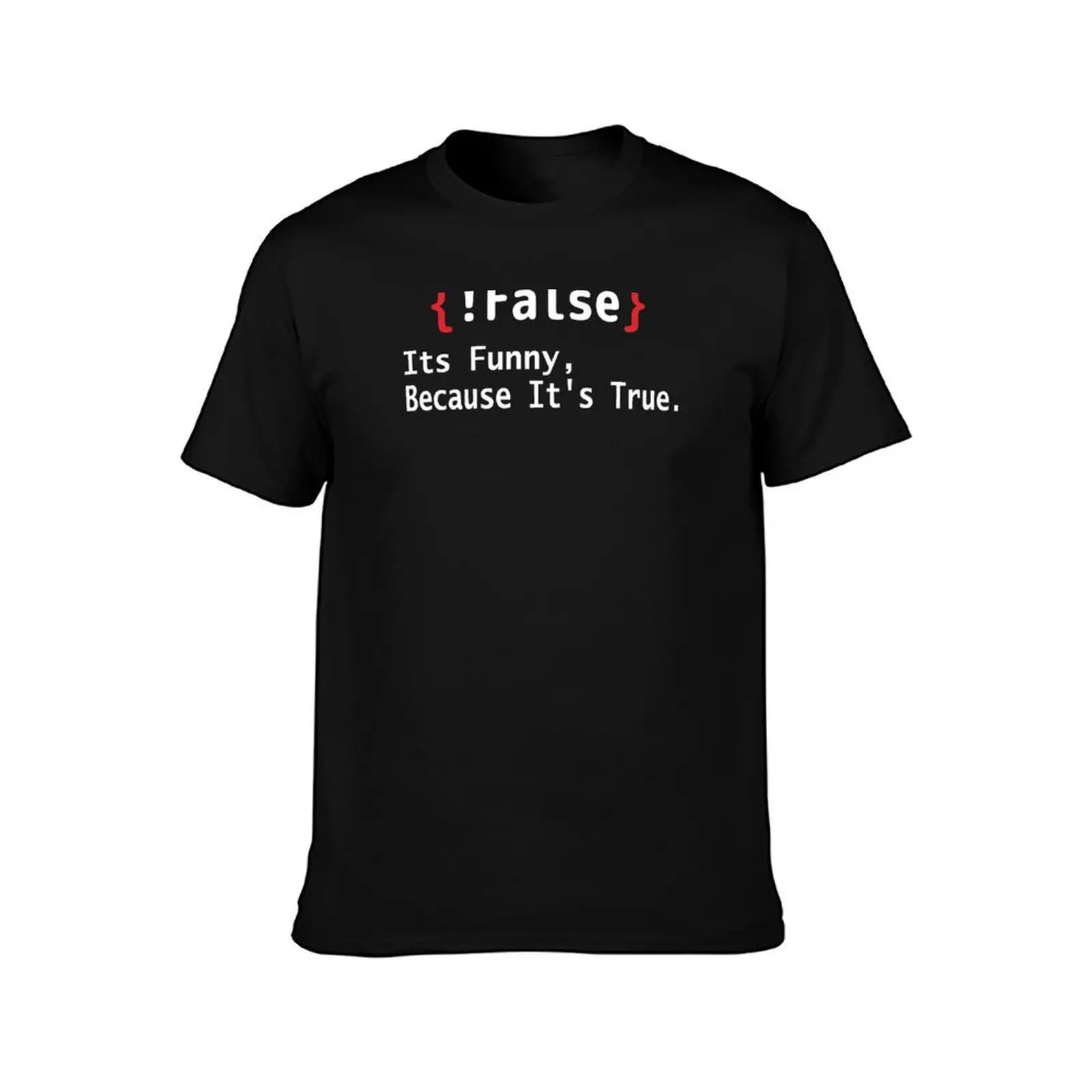 False Its Funny Because It's True T-Shirt Casual Everyday Short Sleeve T-Shirt
