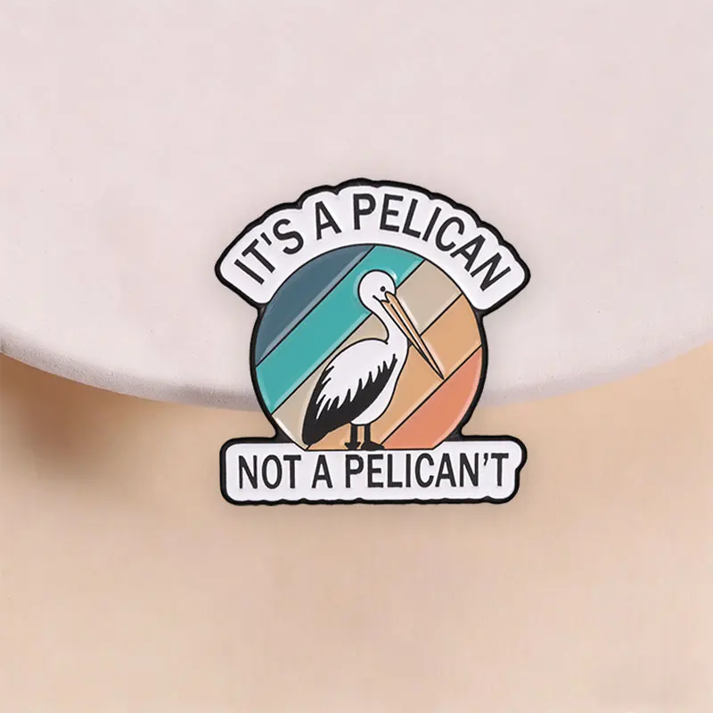 Vintage Pelican Bird Pun Enamel Pin, It's A Pelican Not A Pelican't Badge for Birdwatchers and Outdoor Style Enthusiasts