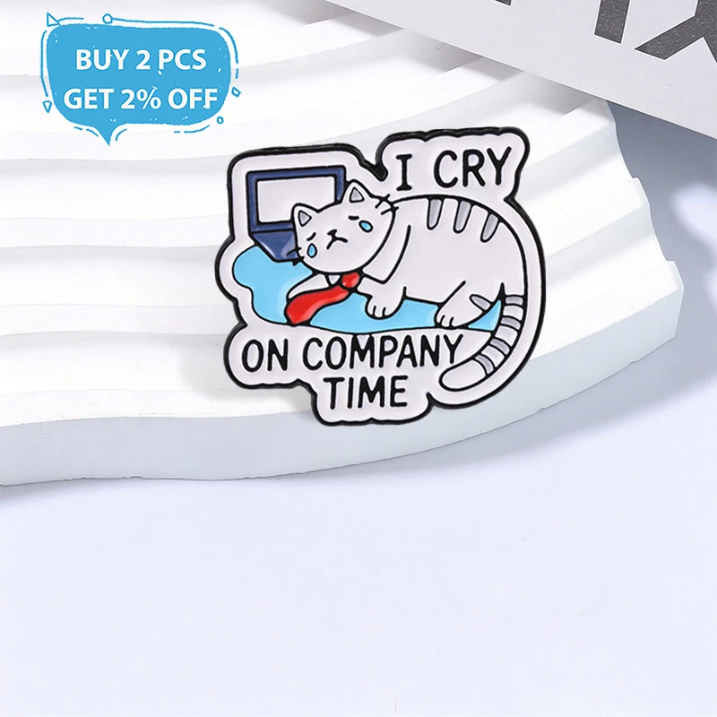 Cute Funny Work Cat Badge I Cry On Company Time Enamel Pins Fashion Lapel Metal Brooch Backpack Clothes Jewelry Gift for Friends