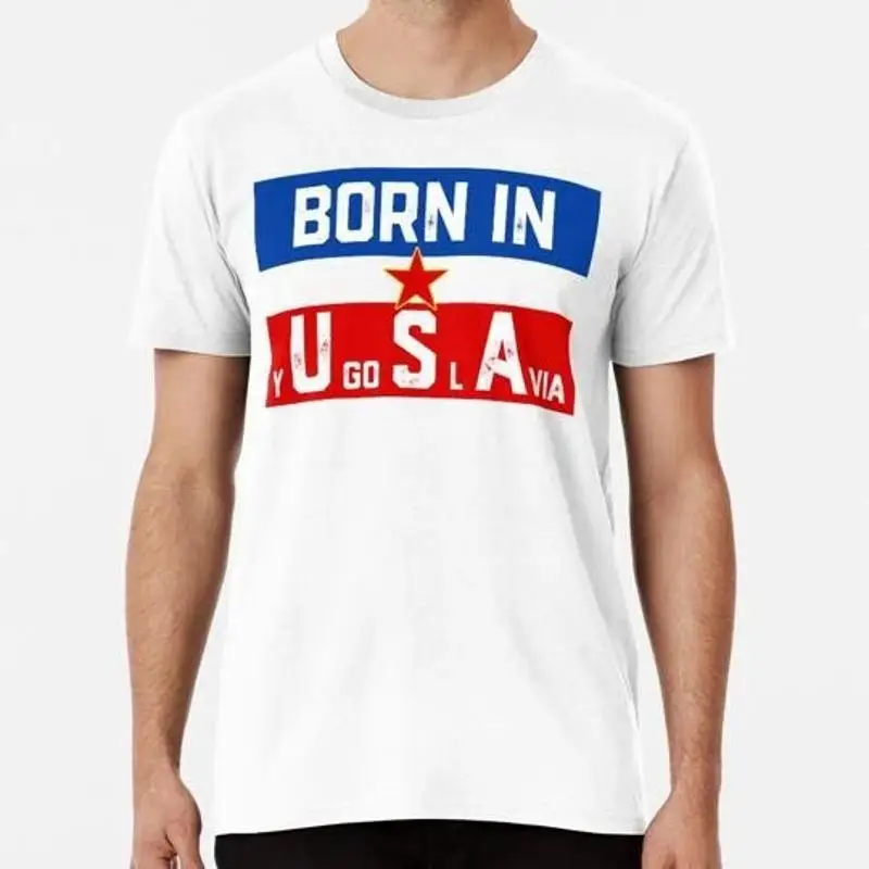 Born In Yugoslavia Size Premium T Shirt M 2XL