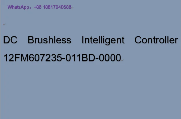 

DC Brushless Intelligent Controller 12FM607235-011BD-0000