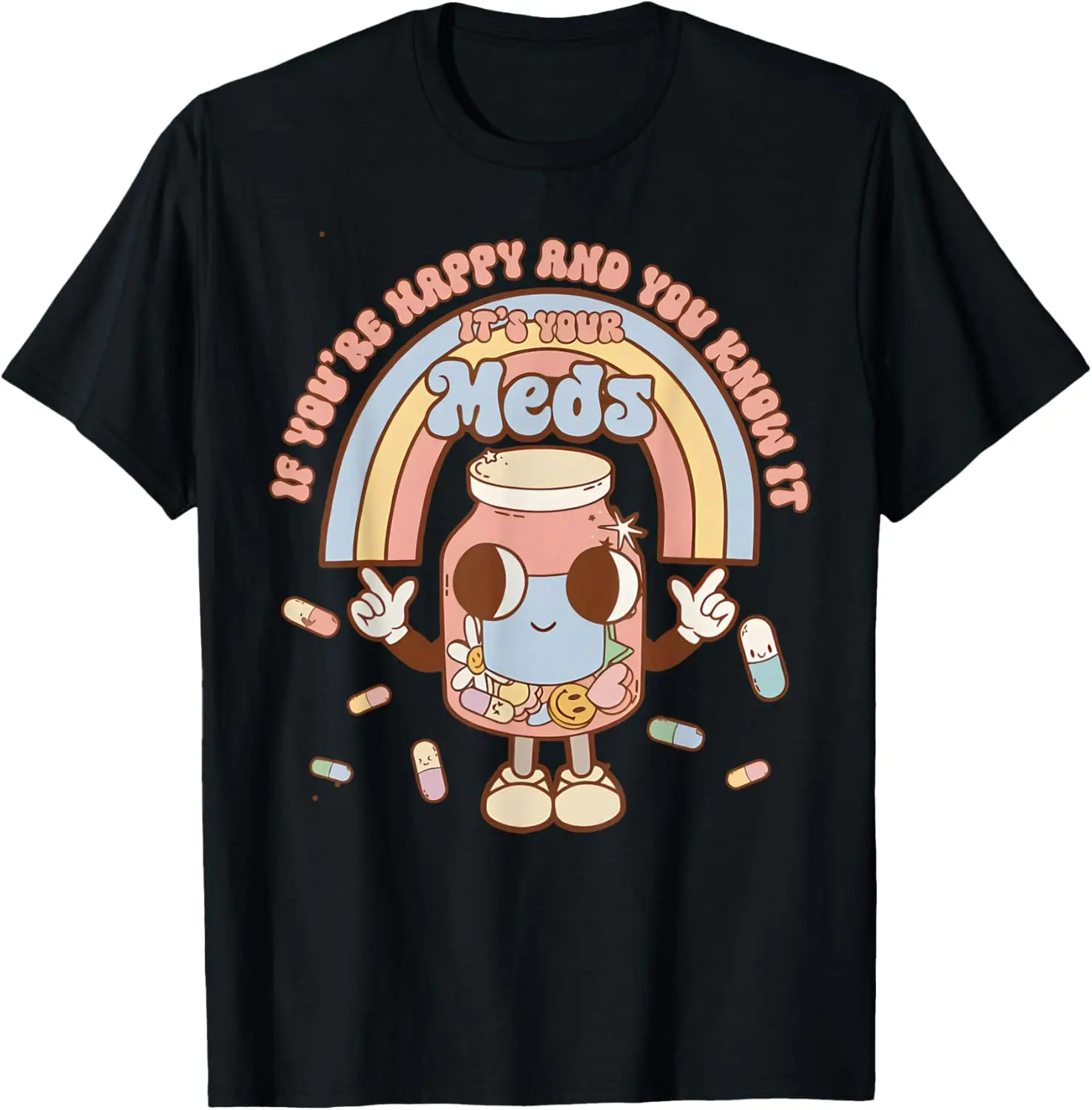 If You're Happy and You Know It It's Your Meds Cute Pills T-Shirt