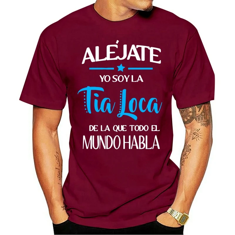 Men Funny T Shirt Fashion tshirt Alejate Yo Soy La Tia Loca De La Que Todo El Mundo Habla Women t-shirt