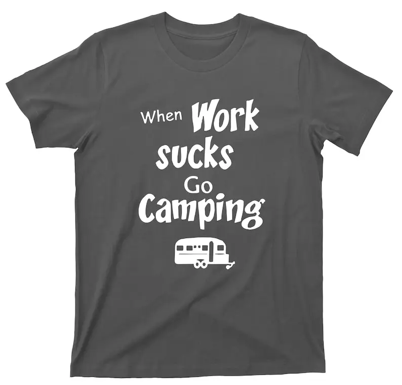When Work Sucks Go Camping T Shirt Great Outdoors Graphic TShirt Summer Cotton Shirts Women Men Regular Short Sleeve Tee Tops