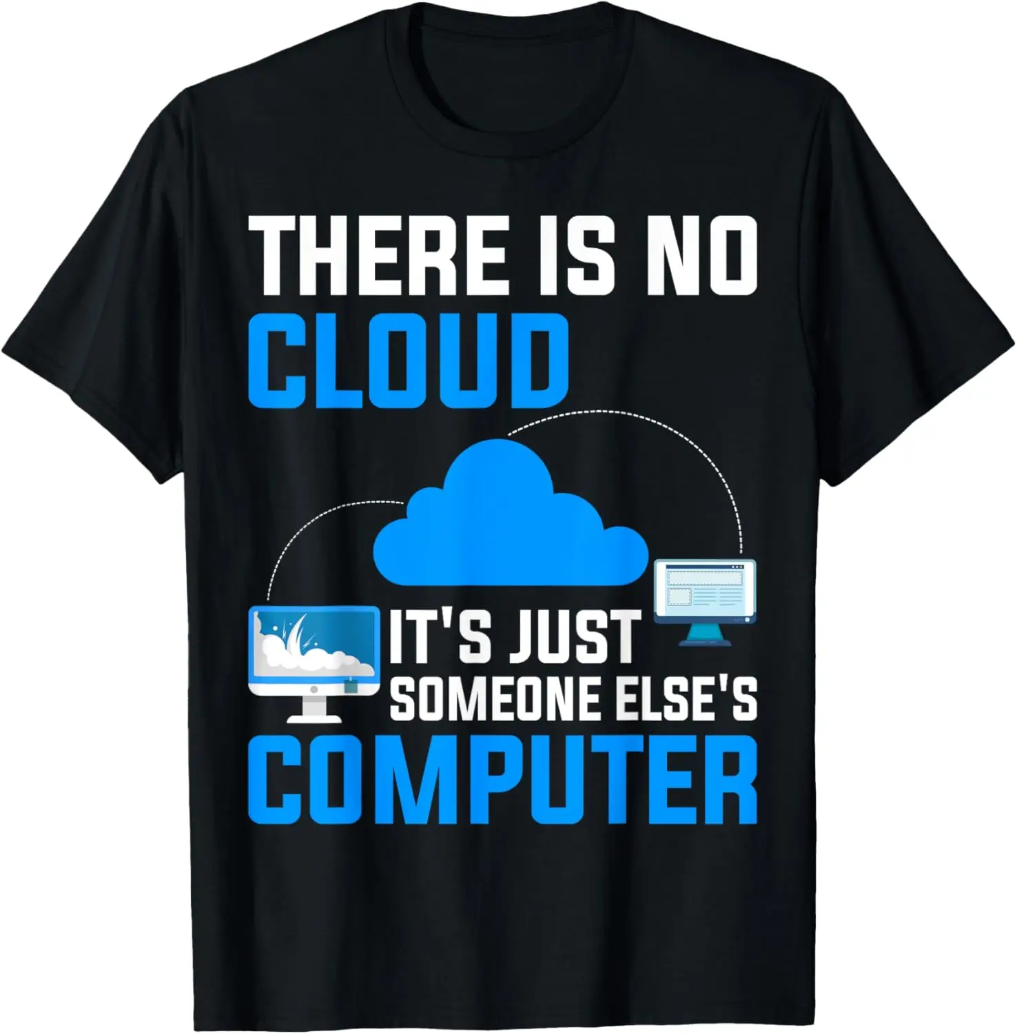 

There Is No Cloud It's Just Someone Else's Computer T-Shirt