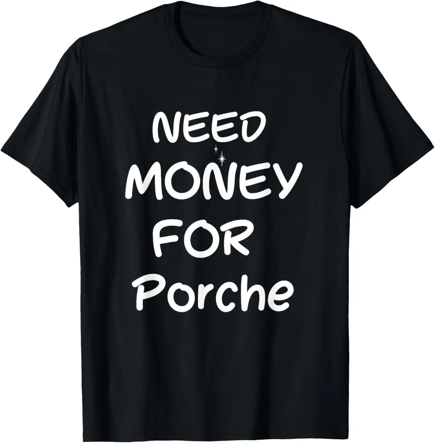 Need Money For Porche T-Shirt