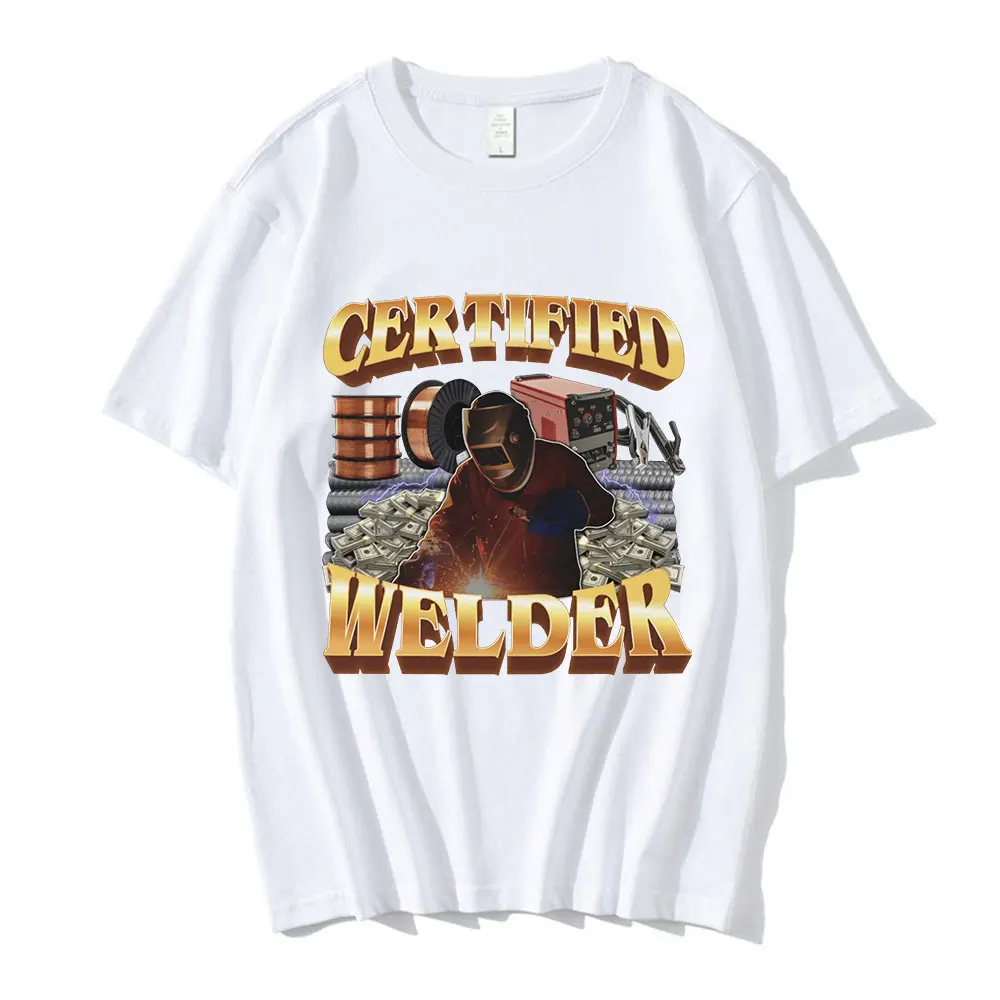 Certified Welder Funny Meme Graphic T-Shirt Men Women Fashion Vintage T-shirts 100% Cotton Casual Oversized Tee Shirt Streetwear