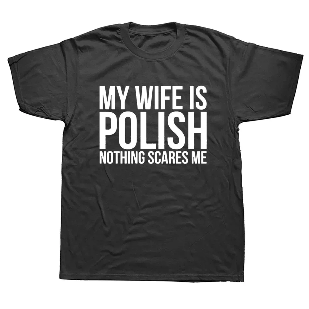 New Cotton Short Sleeve T Shirts O-Neck Harajuku T-shirt Funny My Wife Is Polish Nothing Scares Me Poland Graphic Fashion summer