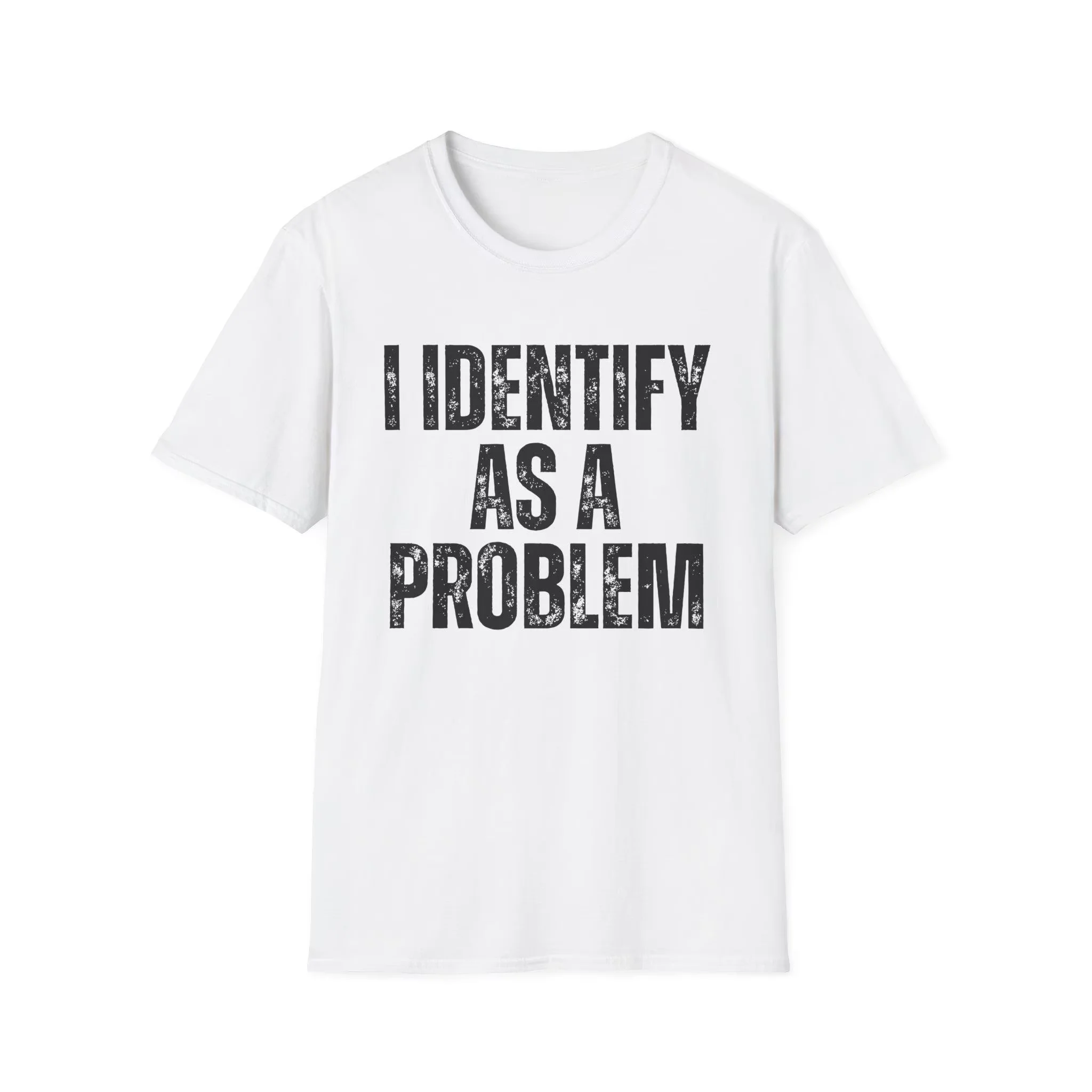 I Identify As A Problem Sarcastic Text T-shirt Men Women Minimal Soft Cotton Short Sleeve Daily Casual Street Unisex Fashion Top