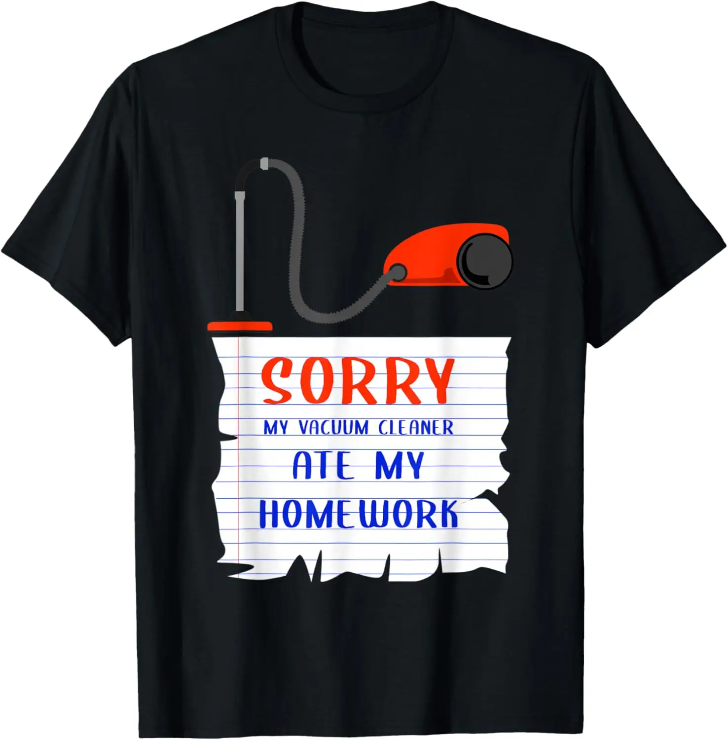 

Vacuum Cleaner Gift Sorry Vacuum Cleaner Ate My Homework T-Shirt