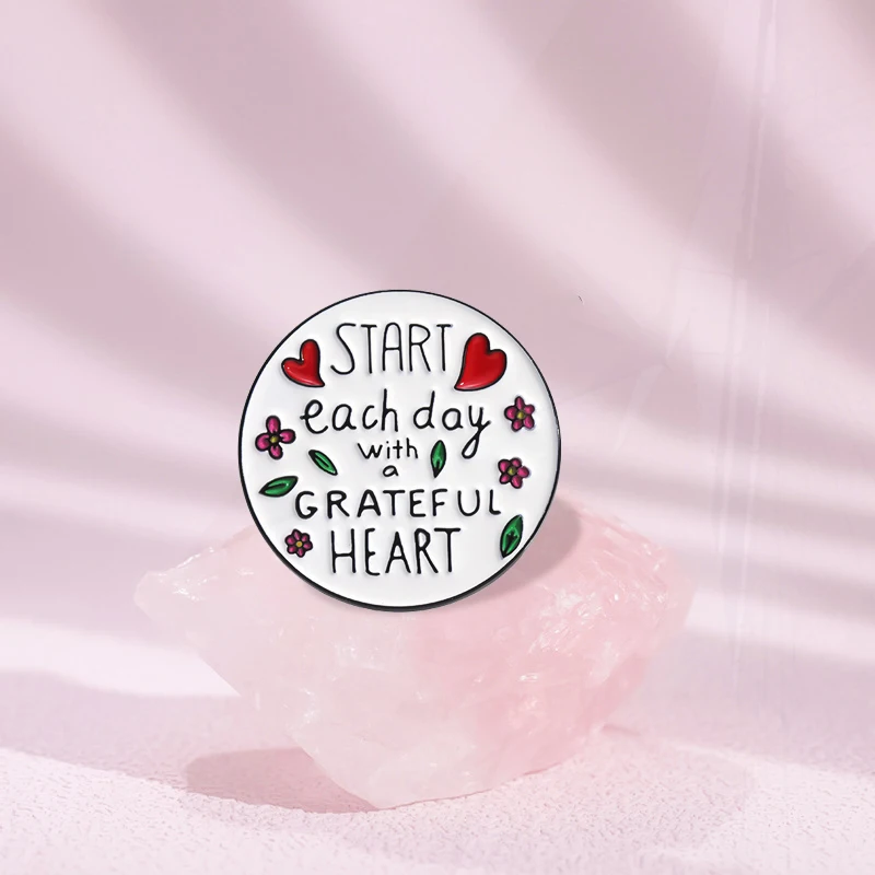 HEART Enamel  Brooch Custom Inspiring And Full Of Hope Pines Lapel Badges Jewelry Gift for Friend START Each Day With a GRATEFUL