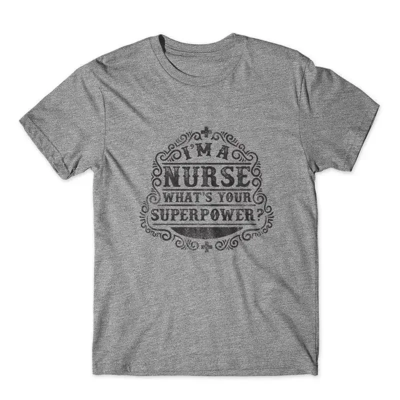 I'm a Nurse What's Your Superpower T Shirt 100 Cotton Premium NEW