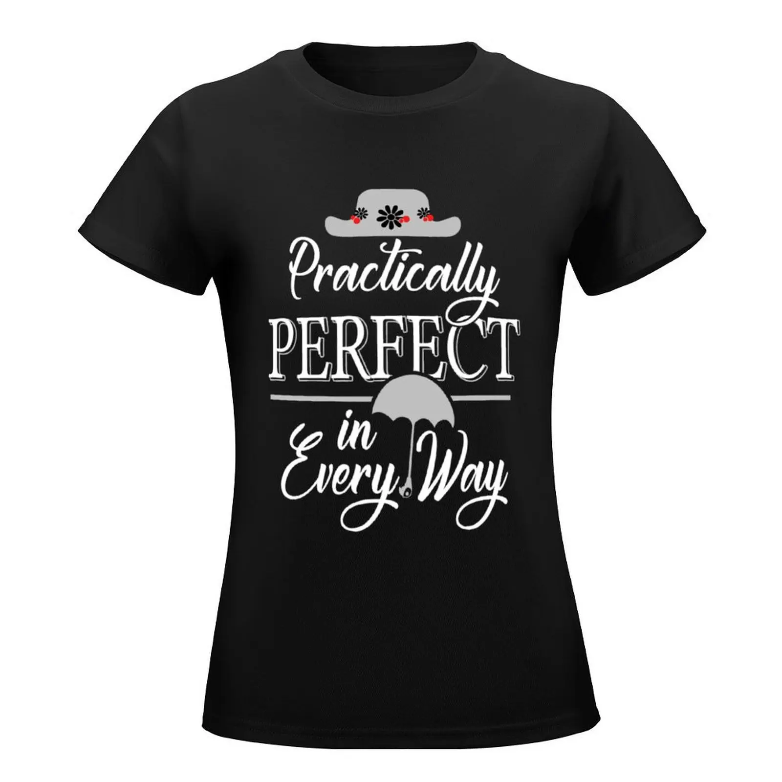 Practically Perfect in Every Way T-Shirt plain summer tops sublime t shirts for Women graphic